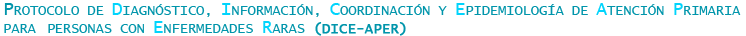 PROTOCOLO DE DIAGNÓSTICO, 
					     INFORMACIÓN, COORDINACIÓN Y EPIDEMIOLOGÍA DE ATENCIÓN PRIMARIA PARA PERSONAS CON ENFERMEDADES RARAS (DICE-APER) 